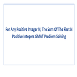 For Any Positive Integer N The Sum Of The First N Positive Integers GMAT Problem Solving